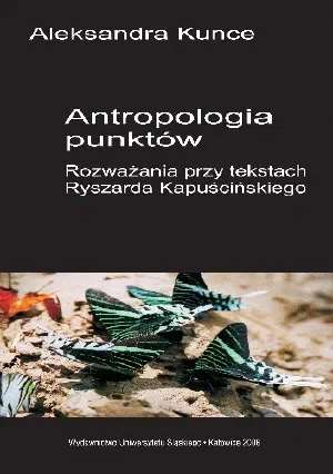 Okładka książki „Antropologia punktów. Rozważania przy tekstach Ryszarda Kapuścińskiego”