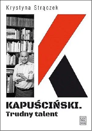 Okładka książki „Kapuściński. Trudny talent”