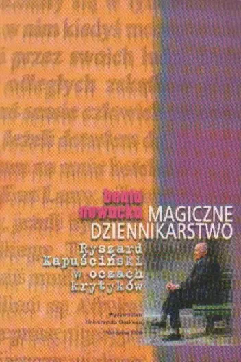Okładka książki „Magiczne dziennikarstwo. Ryszard Kapuściński w oczach krytyków”
