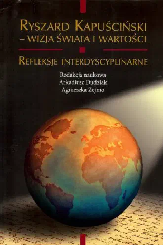 Okładka książki „Ryszard Kapuściński. Wizja świata i wartości. Refleksje interdyscyplinarne”