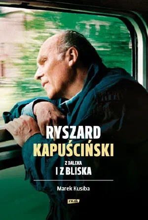 Okładka książki „Ryszard Kapuściński z daleka i z bliska”