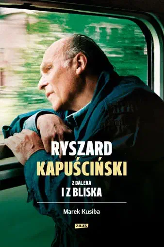 Okładka książki „Ryszard Kapuściński z daleka i z bliska”