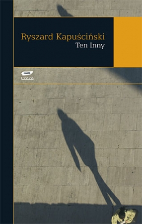 Ryszard Kapuściński — „Ten Inny” – recenzja
