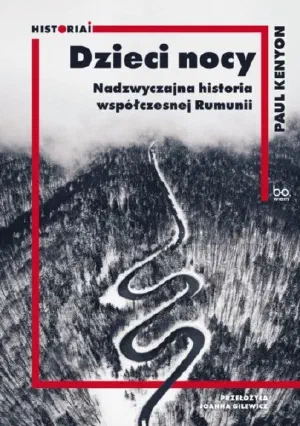 Okładka książki „Dzieci nocy. Nadzwyczajna historia współczesnej Rumunii”