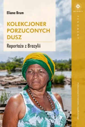 Okładka książki „Kolekcjoner porzuconych dusz. Reportaże z Brazylii”