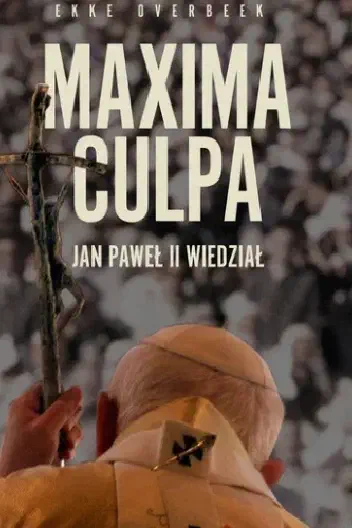 Okładka książki „Maxima Culpa. Jan Paweł II wiedział”