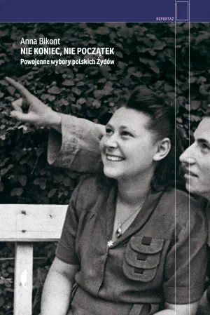 Okładka książki „Nie koniec, nie początek. Powojenne wybory polskich Żydów”