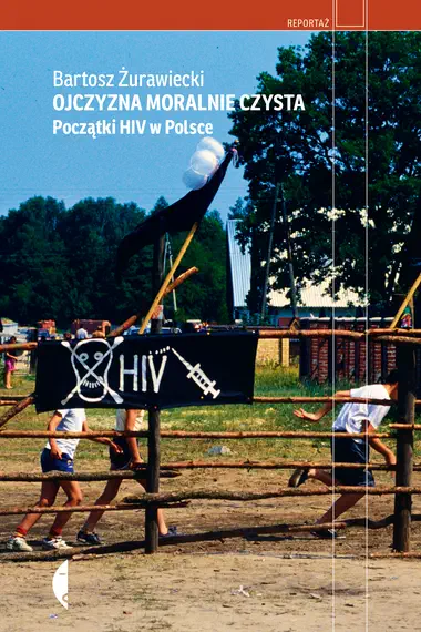 Okładka książki „Ojczyzna moralnie czysta. Początki HIV w Polsce”