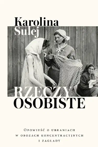 Okładka książki „Rzeczy osobiste. Opowieść o ubraniach w obozach koncentracyjnych i zagłady”